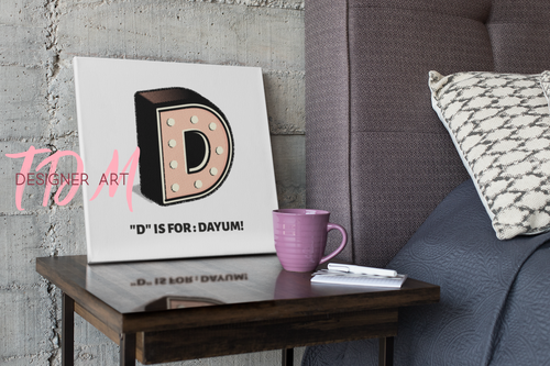 D is for Dayum! - Canvas.