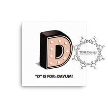 D is for Dayum! - Canvas.