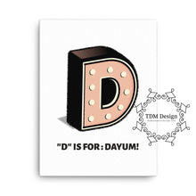 D is for Dayum! - Canvas.