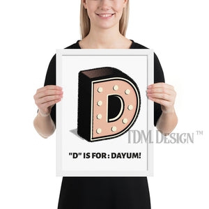 D is for: Dayum! - Framed.