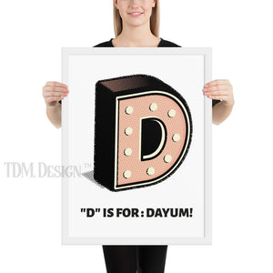 D is for: Dayum! - Framed.