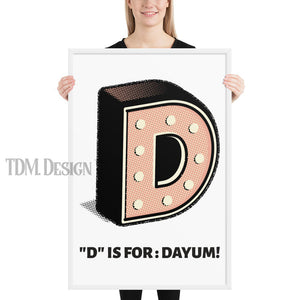 D is for: Dayum! - Framed.