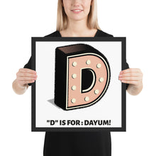 D is for: Dayum! - Framed.