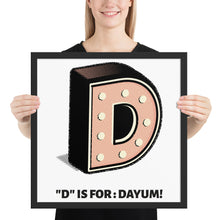 D is for: Dayum! - Framed.